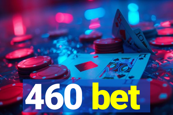 460 bet